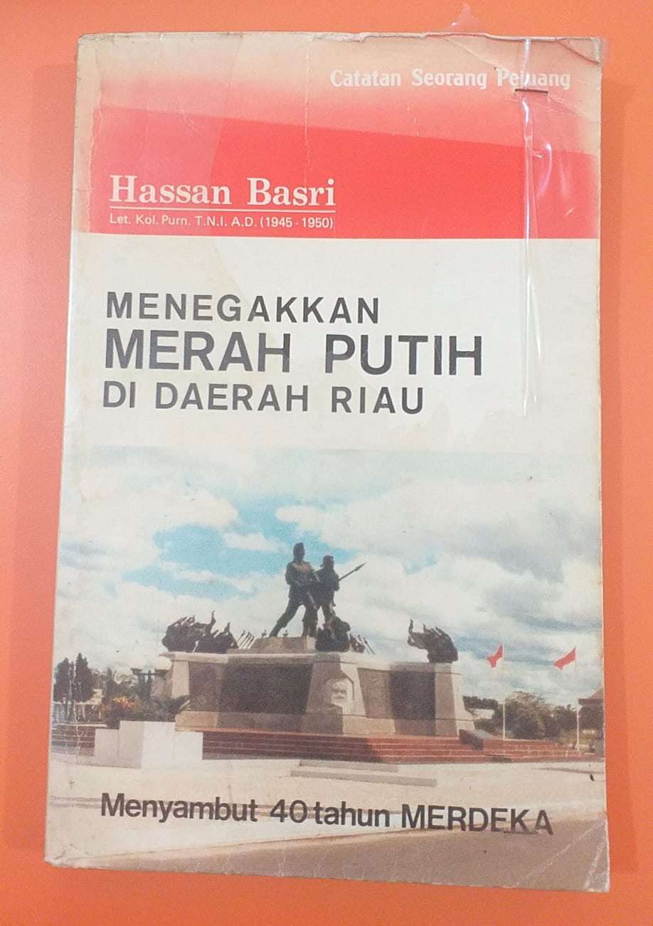 Catatan Seorang Pejuang Menegakan Merah Putih di Daerah Riau Menyambut 40 tahun Merdeka