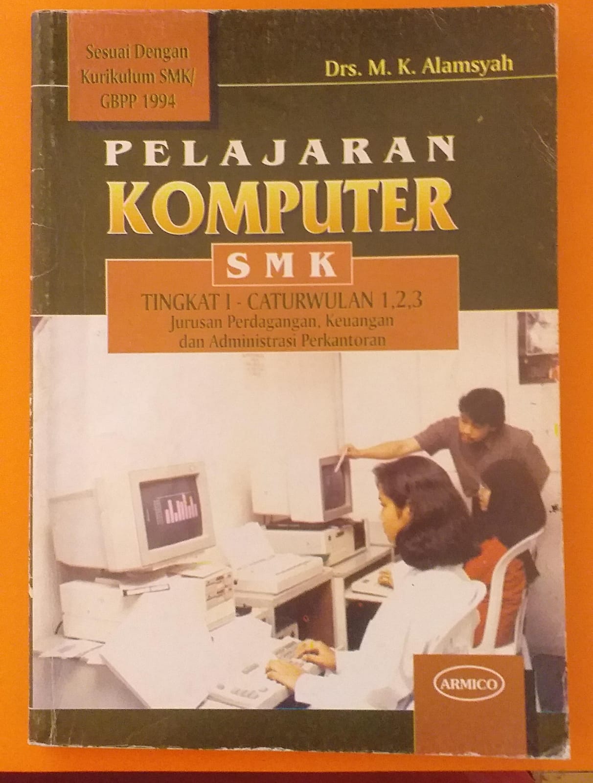 Pelajaran Komputer SMK Tingkat I Caturwulan 1,2 dan 3 Jurusan Perdagangan, Keuangan dan Administrasi Perkantoran Sesuai Dengan Kurikulum SMK/GBPP 1994