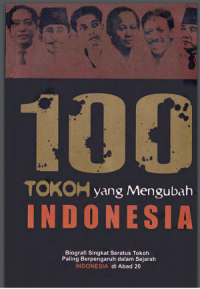 Image of 100 Tokoh yang mengubah Indonesia : Biografi singkat seratus tokoh paling berpengaruh dalam sejarah Indonesia di abad 20