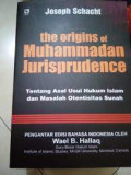 the origins of Muhammadan Jurisprudence Tentang Asal Usul Hukum Islam dan Masalah Otentisitas Sunah